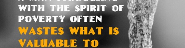 Unmasking The Spirit Of Poverty: Wastefulness
