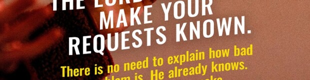 Make Your Requests Known