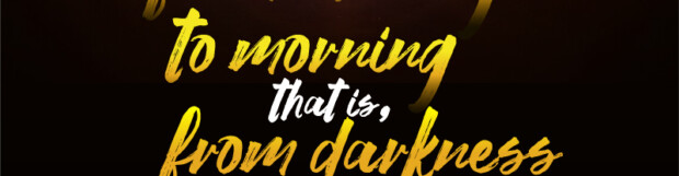 Evening To Morning, Darkness To Light – 1