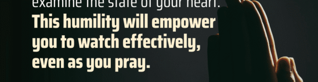 Watch And Pray: The True State Of Your Heart